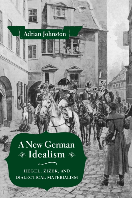 A New German Idealism : Hegel, Zizek, and Dialectical Materialism, EPUB eBook