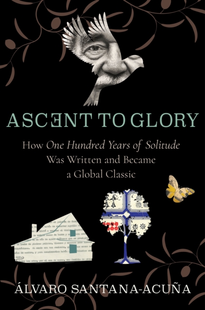 Ascent to Glory : How One Hundred Years of Solitude Was Written and Became a Global Classic, EPUB eBook