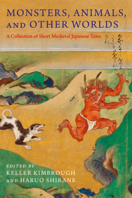 Monsters, Animals, and Other Worlds : A Collection of Short Medieval Japanese Tales, EPUB eBook