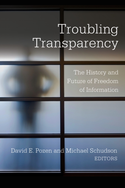 Troubling Transparency : The History and Future of Freedom of Information, EPUB eBook