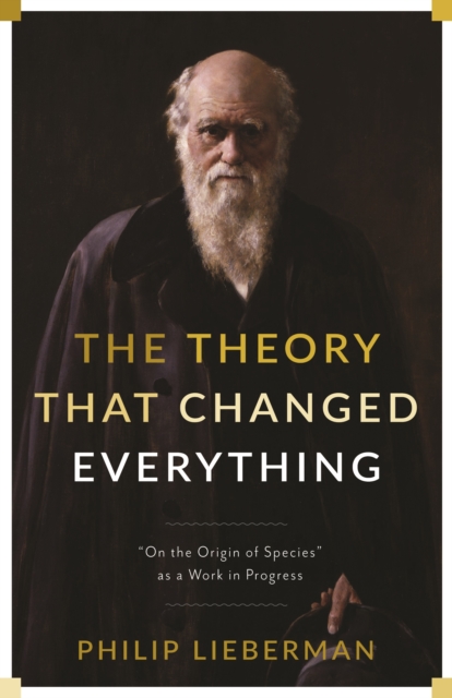 The Theory That Changed Everything : "On the Origin of Species" as a Work in Progress, EPUB eBook