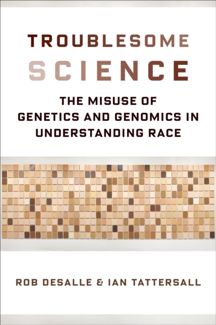 Troublesome Science : The Misuse of Genetics and Genomics in Understanding Race, EPUB eBook