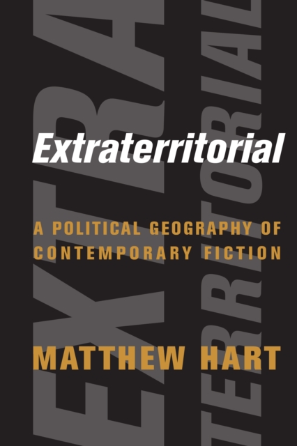 Extraterritorial : A Political Geography of Contemporary Fiction, EPUB eBook