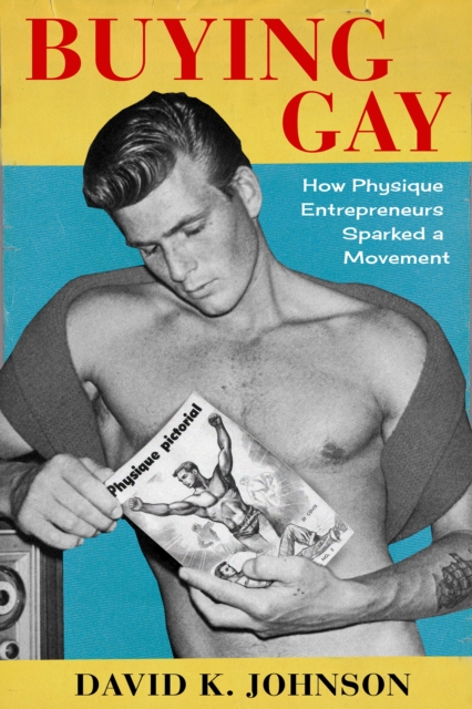 Buying Gay : How Physique Entrepreneurs Sparked a Movement, EPUB eBook
