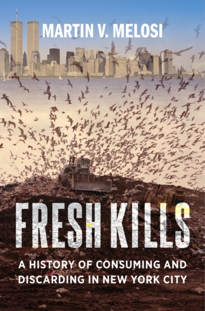 Fresh Kills : A History of Consuming and Discarding in New York City, EPUB eBook