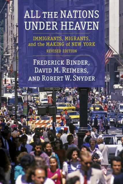 All the Nations Under Heaven : Immigrants, Migrants, and the Making of New York, Revised Edition, EPUB eBook