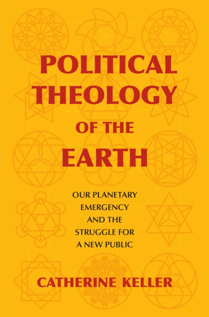 Political Theology of the Earth : Our Planetary Emergency and the Struggle for a New Public, EPUB eBook