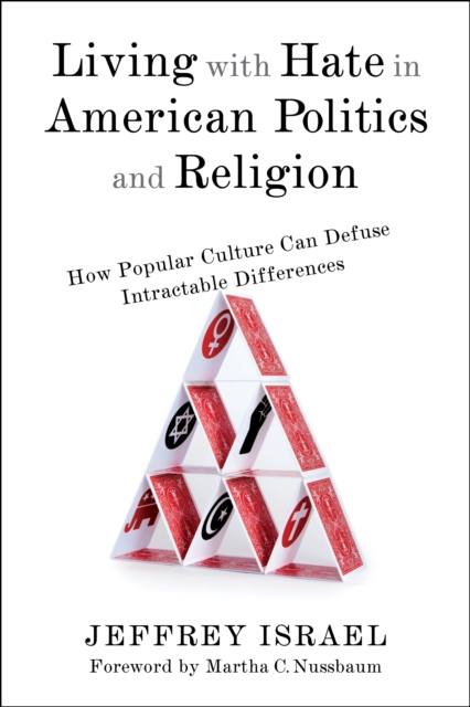Living with Hate in American Politics and Religion : How Popular Culture Can Defuse Intractable Differences, EPUB eBook