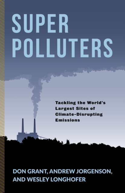 Super Polluters : Tackling the World's Largest Sites of Climate-Disrupting Emissions, EPUB eBook