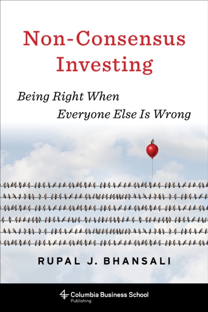Non-Consensus Investing : Being Right When Everyone Else Is Wrong, EPUB eBook