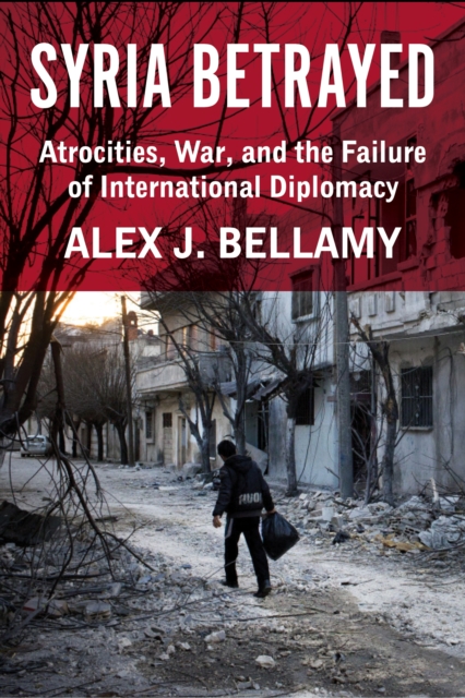 Syria Betrayed : Atrocities, War, and the Failure of International Diplomacy, EPUB eBook