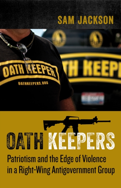 Oath Keepers : Patriotism and the Edge of Violence in a Right-Wing Antigovernment Group, EPUB eBook