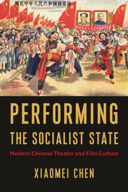Performing the Socialist State : Modern Chinese Theater and Film Culture, EPUB eBook