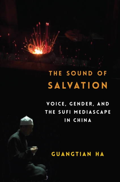 The Sound of Salvation : Voice, Gender, and the Sufi Mediascape in China, EPUB eBook