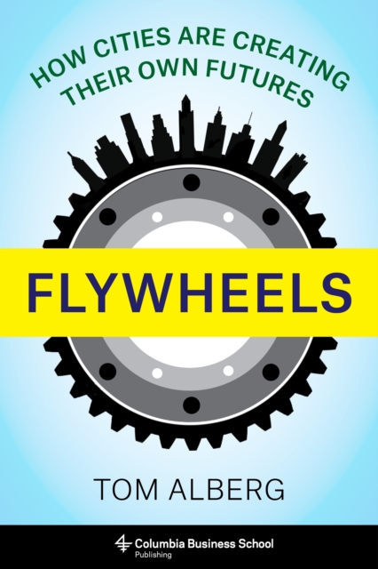 Flywheels : How Cities Are Creating Their Own Futures, EPUB eBook