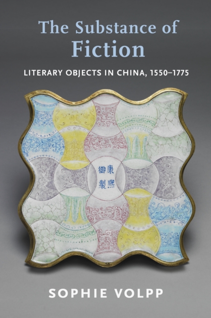 The Substance of Fiction : Literary Objects in China, 1550-1775, EPUB eBook