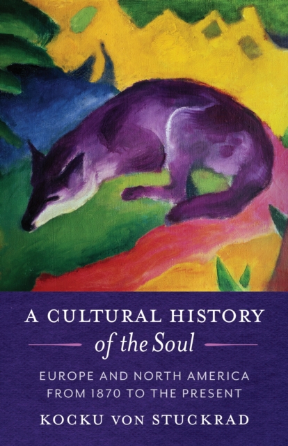 A Cultural History of the Soul : Europe and North America from 1870 to the Present, EPUB eBook