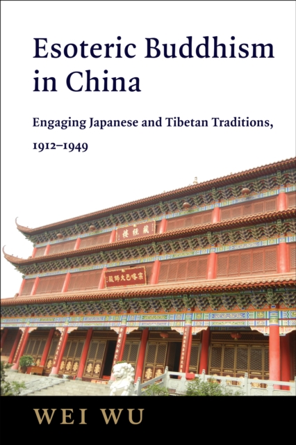 Esoteric Buddhism in China : Engaging Japanese and Tibetan Traditions, 1912-1949, EPUB eBook