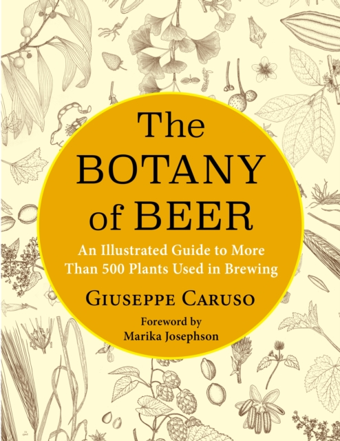 The Botany of Beer : An Illustrated Guide to More Than 500 Plants Used in Brewing, EPUB eBook