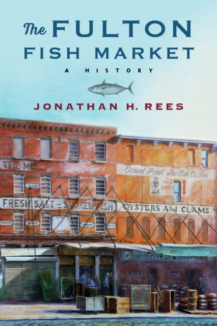 The Fulton Fish Market : A History, EPUB eBook