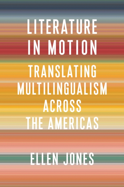 Literature in Motion : Translating Multilingualism Across the Americas, EPUB eBook