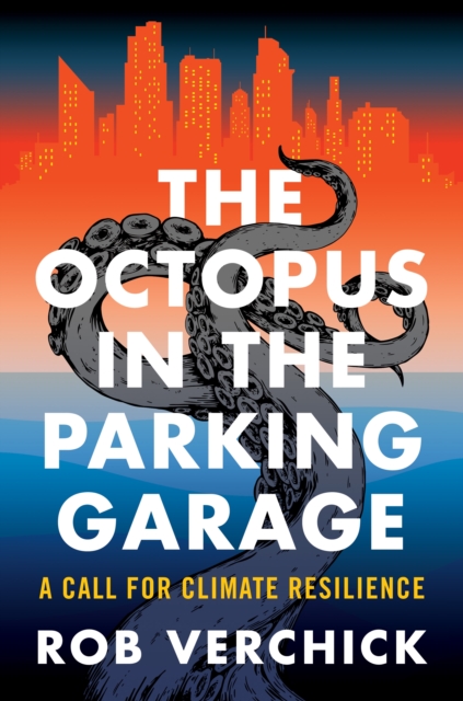 The Octopus in the Parking Garage : A Call for Climate Resilience, EPUB eBook