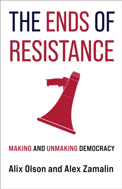 The Ends of Resistance : Making and Unmaking Democracy, EPUB eBook