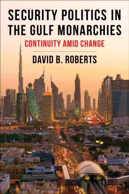 Security Politics in the Gulf Monarchies : Continuity Amid Change, EPUB eBook