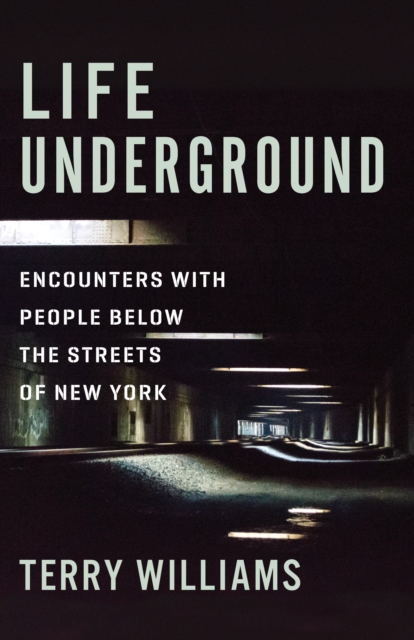 Life Underground : Encounters with People Below the Streets of New York, EPUB eBook