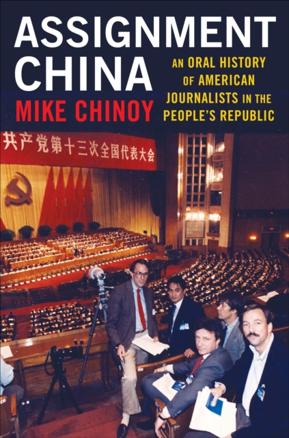 Assignment China : An Oral History of American Journalists in the People's Republic, EPUB eBook