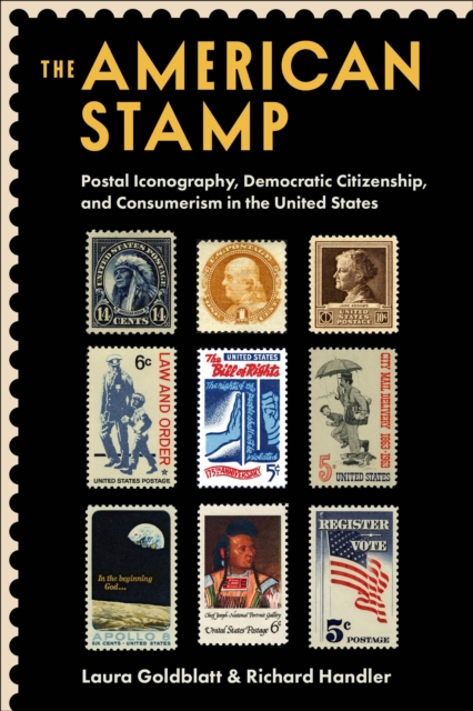 The American Stamp : Postal Iconography, Democratic Citizenship, and Consumerism in the United States, EPUB eBook