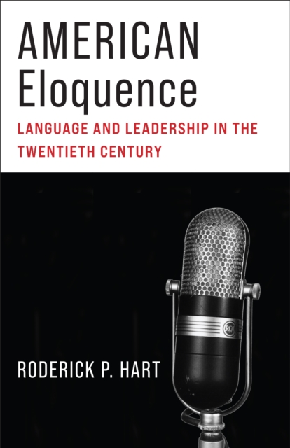 American Eloquence : Language and Leadership in the Twentieth Century, EPUB eBook