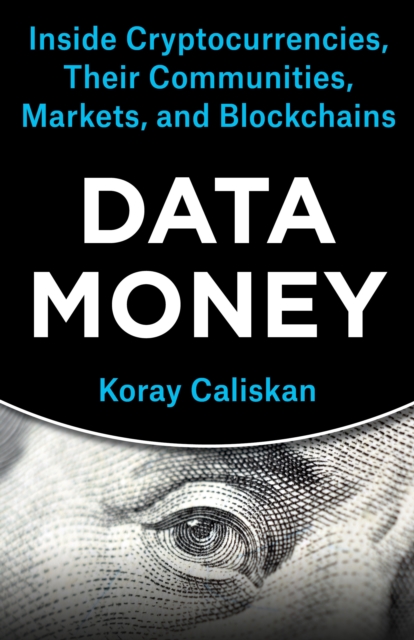Data Money : Inside Cryptocurrencies, Their Communities, Markets, and Blockchains, EPUB eBook
