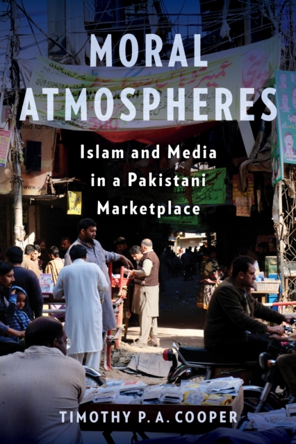 Moral Atmospheres : Islam and Media in a Pakistani Marketplace, EPUB eBook