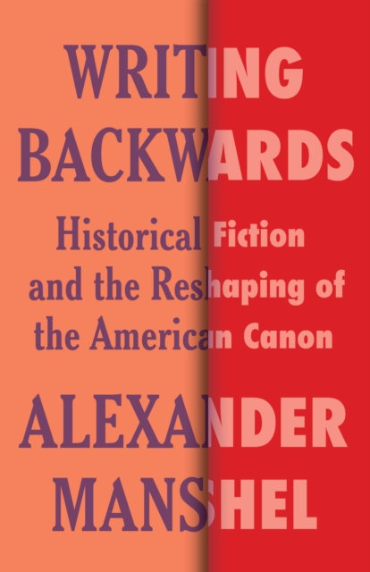 Writing Backwards : Historical Fiction and the Reshaping of the American Canon, EPUB eBook