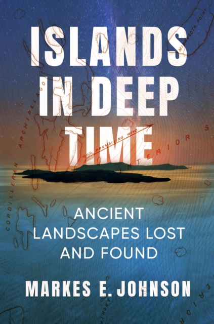 Islands in Deep Time : Ancient Landscapes Lost and Found, EPUB eBook
