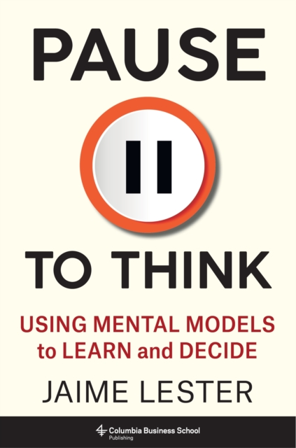 Pause to Think : Using Mental Models to Learn and Decide, EPUB eBook
