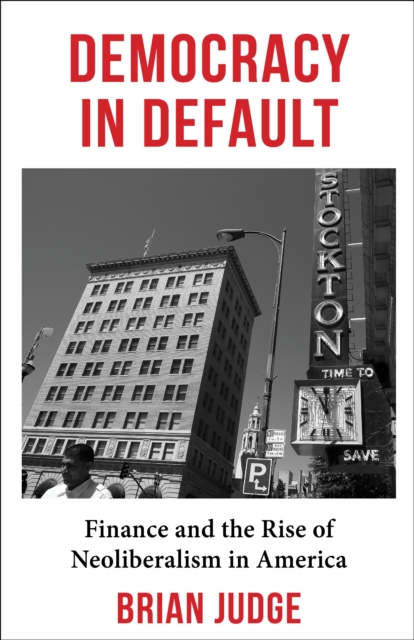 Democracy in Default : Finance and the Rise of Neoliberalism in America, EPUB eBook