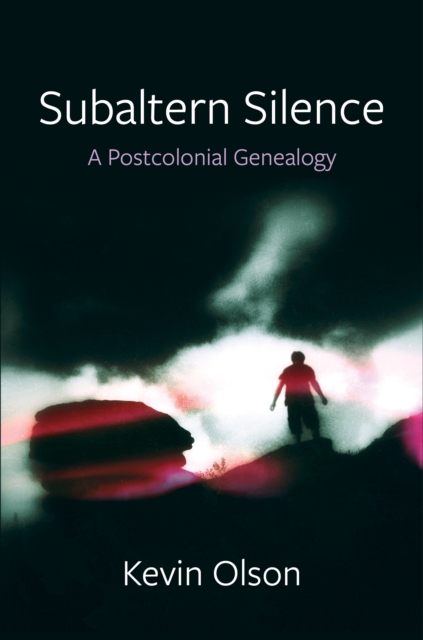 Subaltern Silence : A Postcolonial Genealogy, EPUB eBook