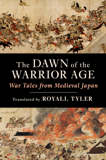 The Dawn of the Warrior Age : War Tales from Medieval Japan, EPUB eBook