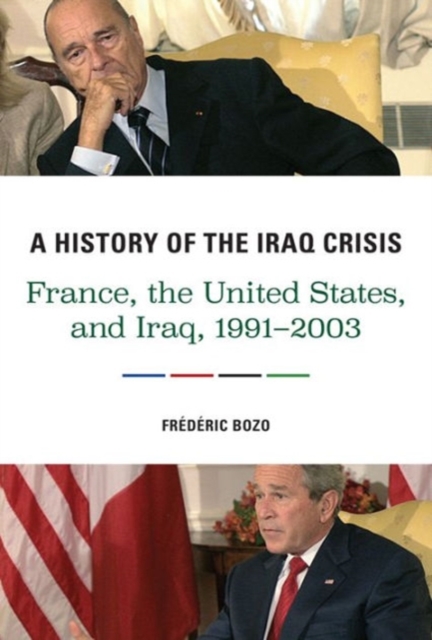 A History of the Iraq Crisis : France, the United States, and Iraq, 1991–2003, Hardback Book