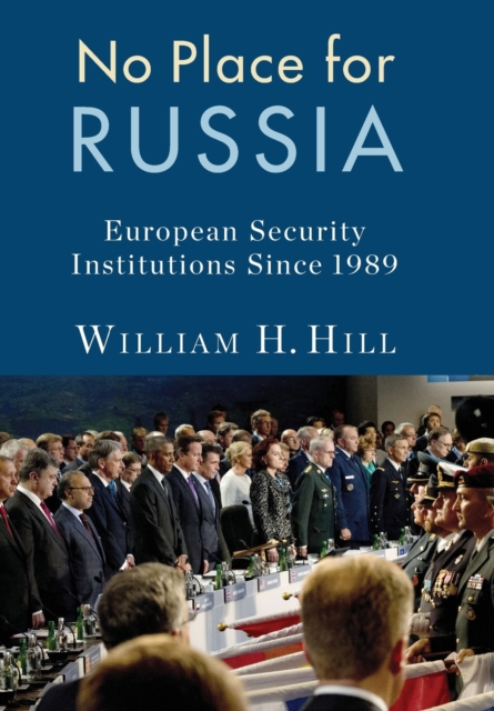 No Place for Russia : European Security Institutions Since 1989, Hardback Book
