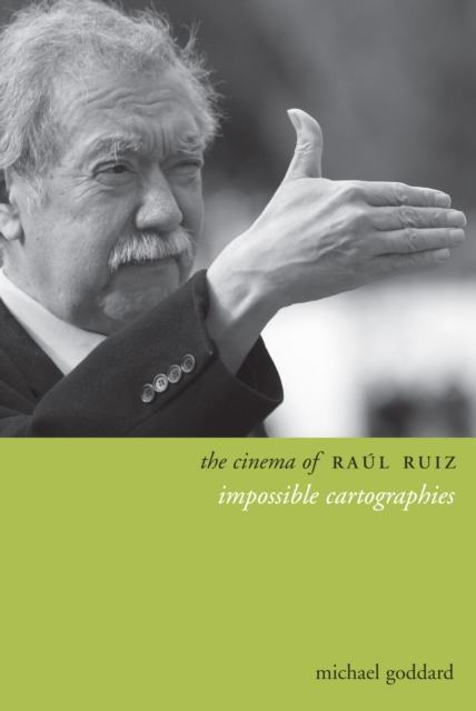 The Cinema of Raul Ruiz : Impossible Cartographies, EPUB eBook