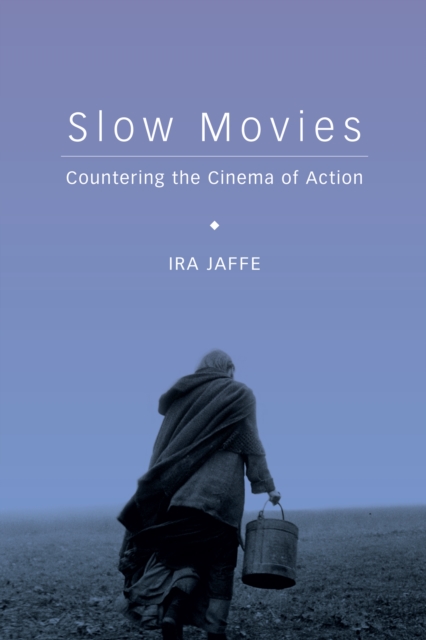 Slow Movies : Countering the Cinema of Action, EPUB eBook