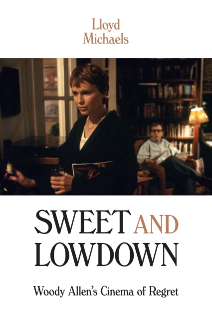 Sweet and Lowdown : Woody Allen's Cinema of Regret, EPUB eBook