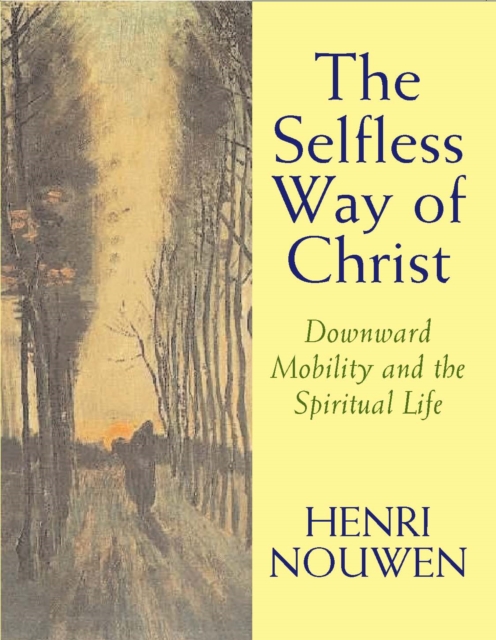 The Selfless Way of Christ : Downward Mobility and the Spiritual Life, Paperback / softback Book
