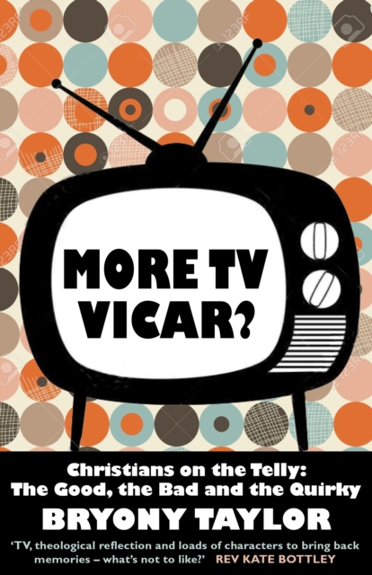 More TV Vicar? : Christians on the Telly: The Good, The Bad and the Quirky, EPUB eBook