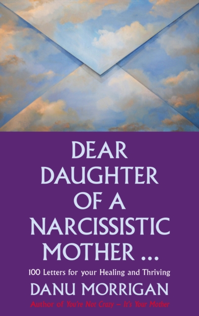 Dear Daughter of a Narcissistic Mother : 100 letters for your Healing and Thriving, Paperback / softback Book
