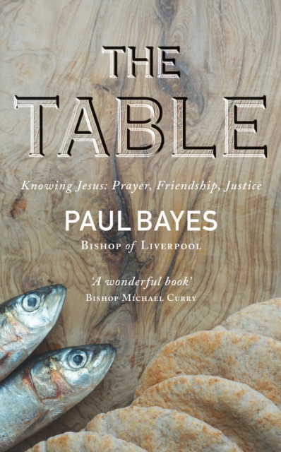 The Table : Knowing Jesus: Prayer, Friendship, Justice, Paperback / softback Book