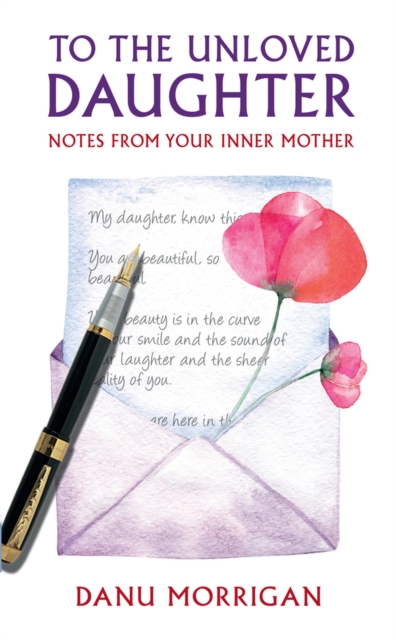 To the Unloved Daughter : Notes from your Inner Mother, Paperback / softback Book